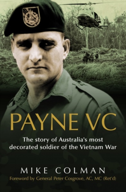 Payne VC : The Story Of Australia's Most Decorated Soldier from the Vietnam War, Paperback / softback Book