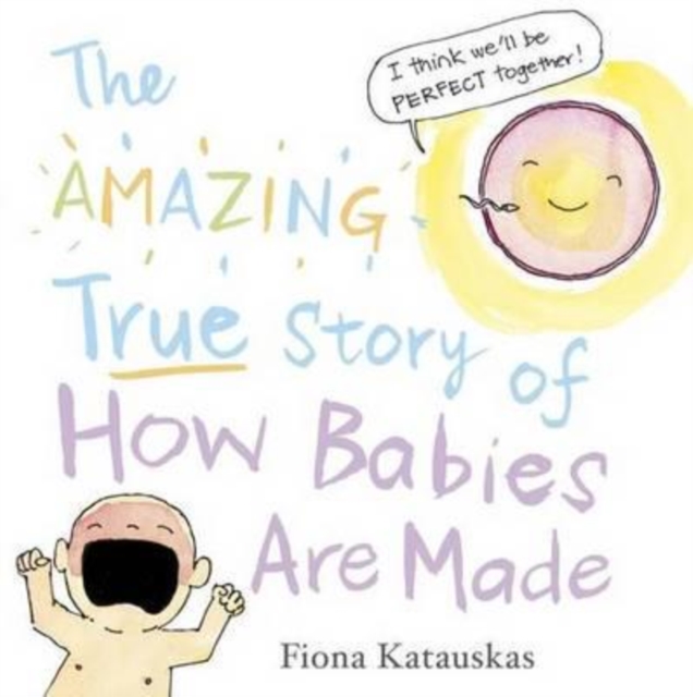 The Amazing True Story of How Babies Are Made, Hardback Book