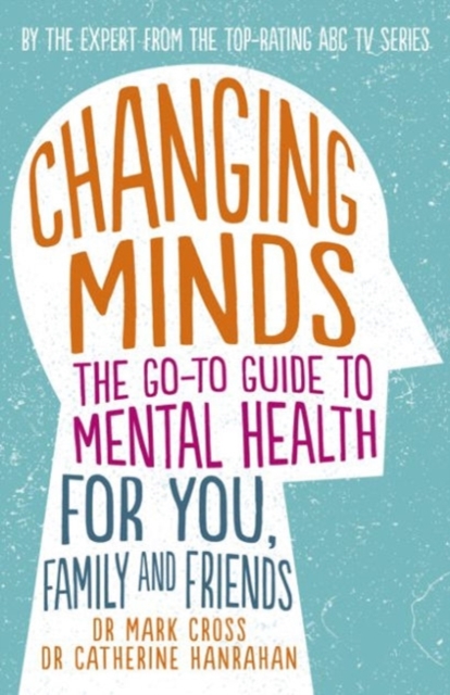 Changing Minds: the Go-to Guide to Mental Health for You, Family and Friends, Paperback / softback Book
