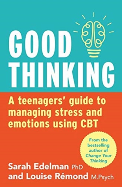 Good Thinking : A Teenager's Guide to Managing Stress and Emotion Using CBT, Paperback / softback Book
