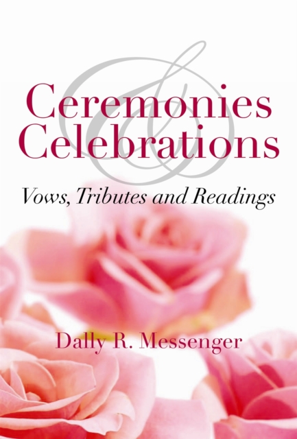 Ceremonies and Celebrations : Vows, Tributes and Readings, Paperback Book