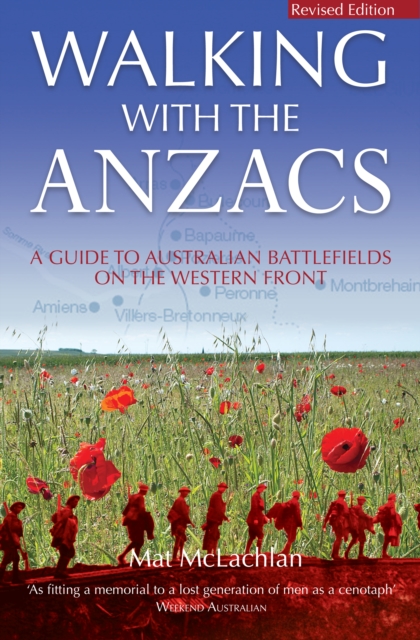 Walking with the ANZACS : The authoritative guide to the Australian battlefields of the Western Front, EPUB eBook