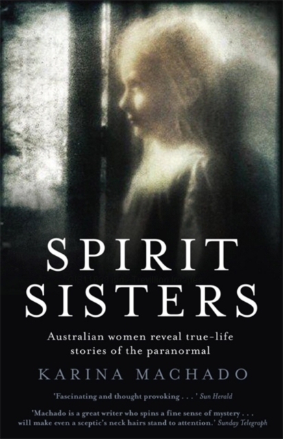 Spirit Sisters : Australian women reveal true-life stories of the paranormal, Paperback / softback Book