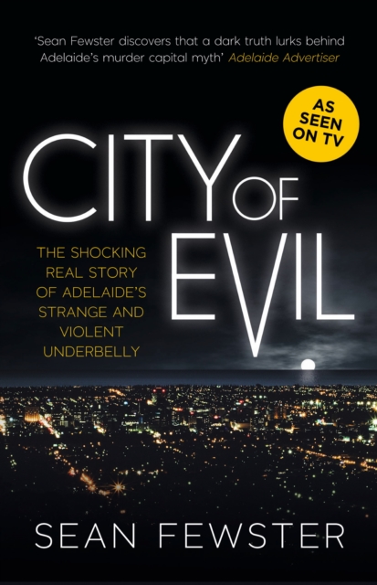 City of Evil : The shocking real story of Adelaide's strange and violent underbelly - As seen on TV, EPUB eBook