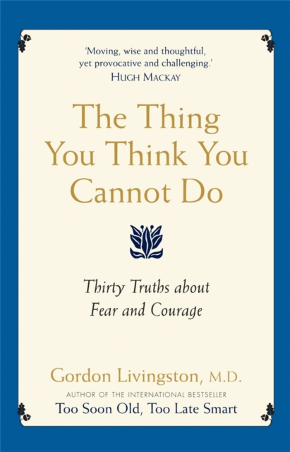 The Thing You Think You Cannot Do : Thirty true things about fear and courage, Paperback / softback Book