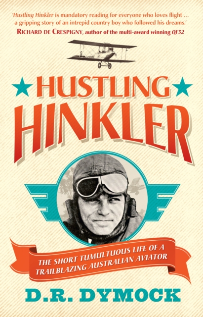 Hustling Hinkler : The short tumultuous life of a trailblazing aviator, EPUB eBook