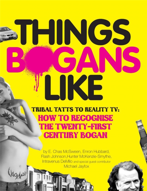 Things Bogans Like : Tribal tatts to reality tv: how to recognise the twenty-first century bogan, Paperback / softback Book