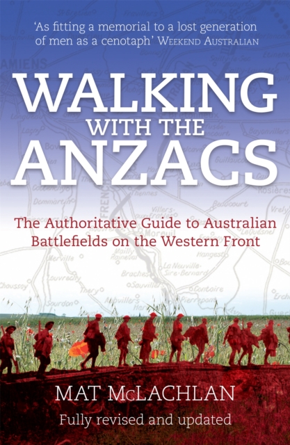 Walking with the Anzacs : The authoritative guide to the Australian battlefields of the Western Front, Paperback / softback Book