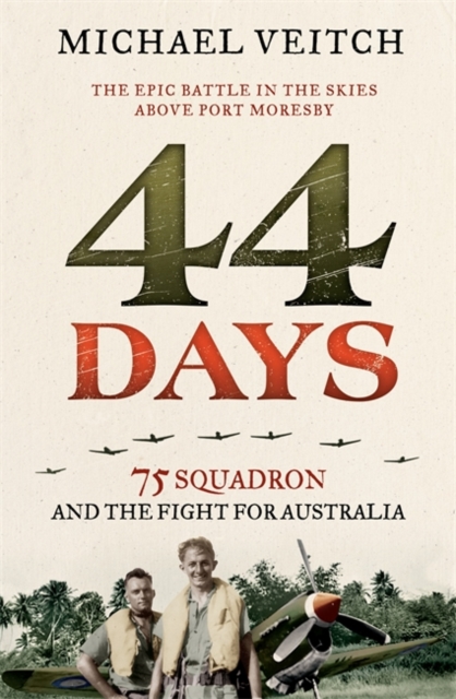 44 Days : 75 Squadron and the Fight for Australia, Paperback / softback Book