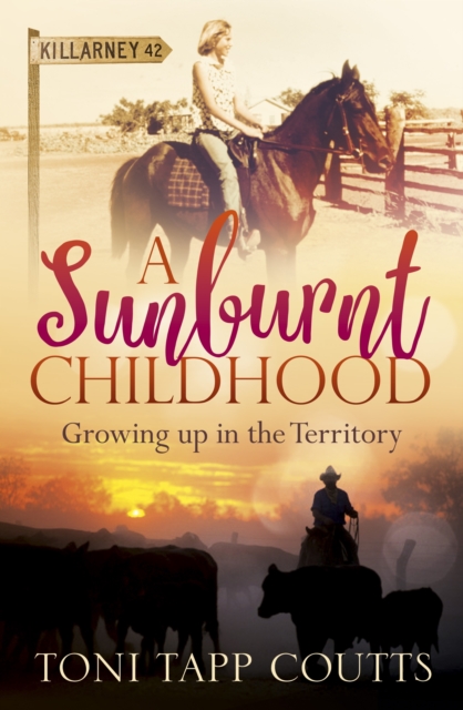A Sunburnt Childhood : The bestselling memoir about growing up in the Northern Territory, EPUB eBook