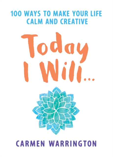 Today I Will... : 100 ways to make your life calm and creative, EPUB eBook