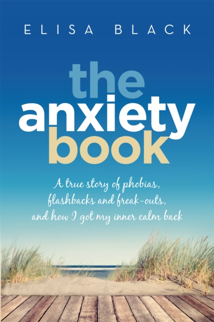 The Anxiety Book : Information on panic attacks, health anxiety, postnatal depression and parenting the anxious child, Paperback / softback Book
