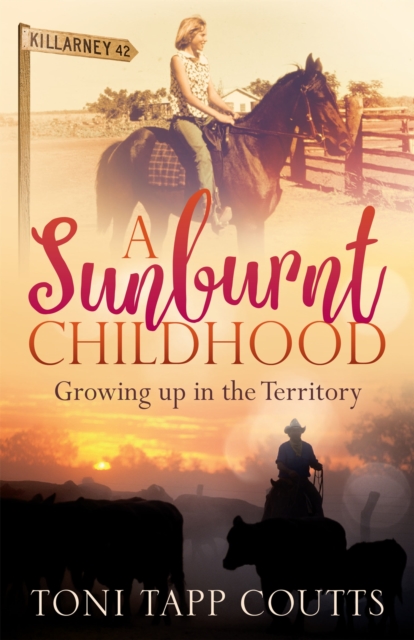 A Sunburnt Childhood : The bestselling memoir about growing up in the Northern Territory, Paperback / softback Book