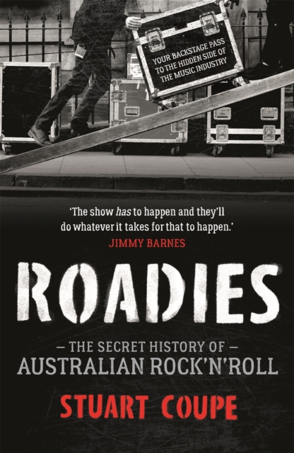 Roadies : The Secret History of Australian Rock'n'Roll, Paperback / softback Book