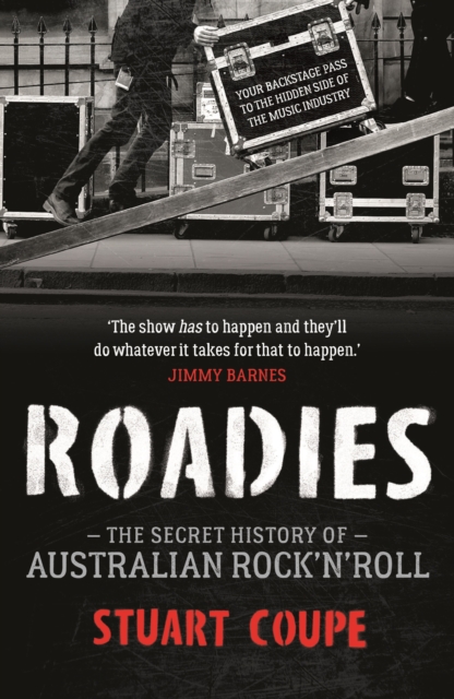 Roadies : The Secret History of Australian Rock'n'Roll, EPUB eBook
