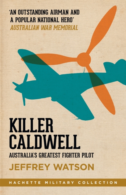 Killer Caldwell : Australia's Greatest Fighter Pilot, Paperback / softback Book