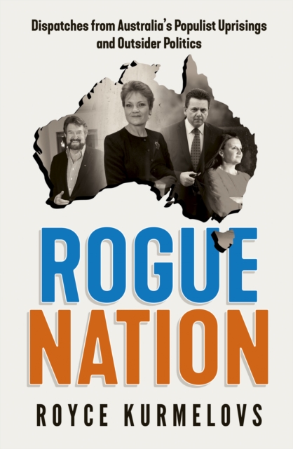 Rogue Nation : Fascinating, relevant, compelling   the one book about Australian politics you must read, EPUB eBook