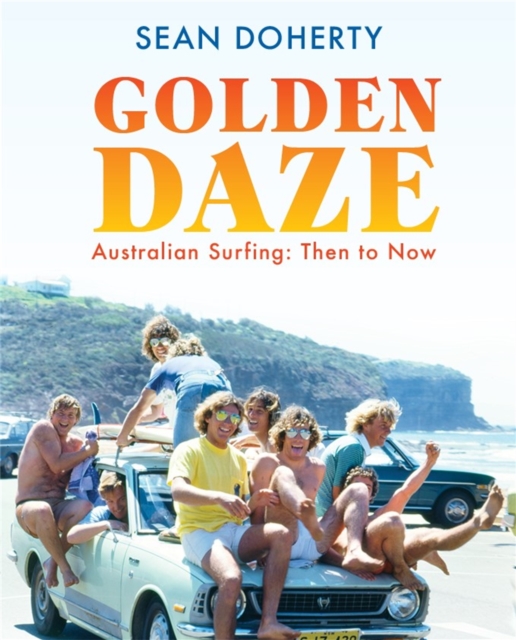 Golden Daze : The best years of Australian surfing, Hardback Book
