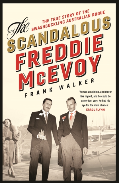The Scandalous Freddie McEvoy : The true story of the swashbuckling Australian rogue, EPUB eBook