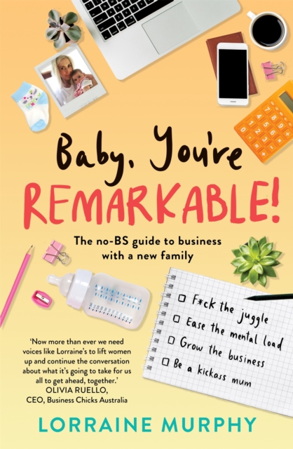 Baby, You're Remarkable : The no-BS guide to business with a new family, Paperback / softback Book