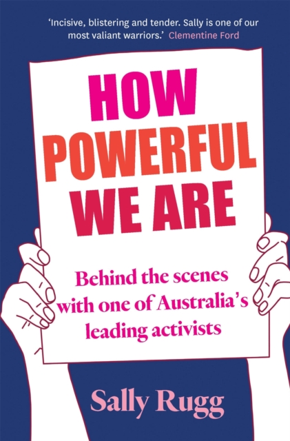 How Powerful We Are : Behind the scenes with one of Australia's leading activists, Hardback Book