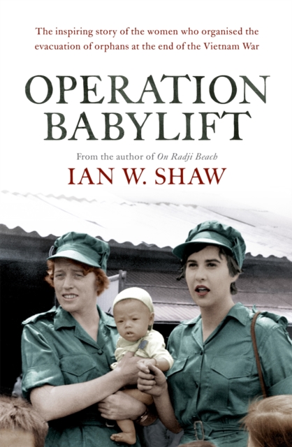 Operation Babylift : The incredible story of the inspiring Australian women who rescued hundreds of orphans at the end of the Vietnam War, Paperback / softback Book