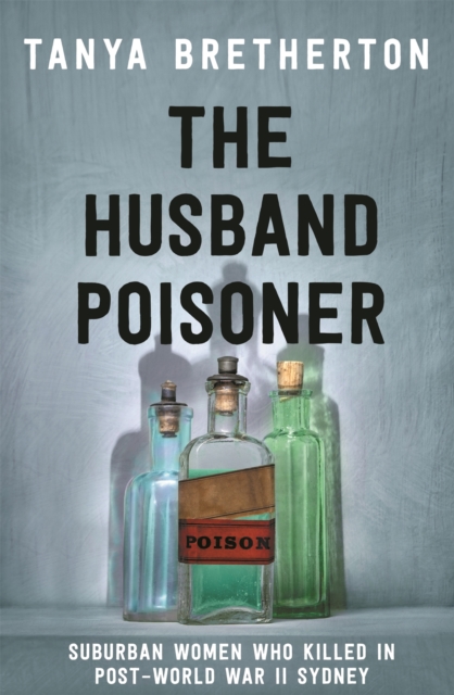 The Husband Poisoner : Suburban women who killed in post-World War II Sydney, Paperback / softback Book