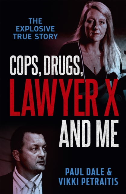 Cops, Drugs, Lawyer X and Me, Paperback / softback Book