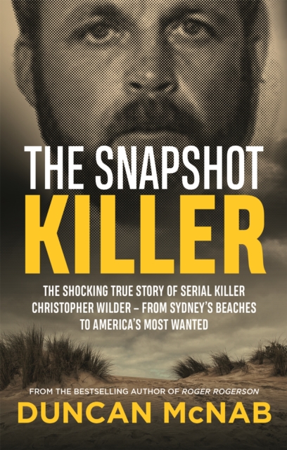 The Snapshot Killer : The shocking true story of serial killer Christopher Wilder - from Sydney's beaches to America's Most Wanted, Paperback / softback Book