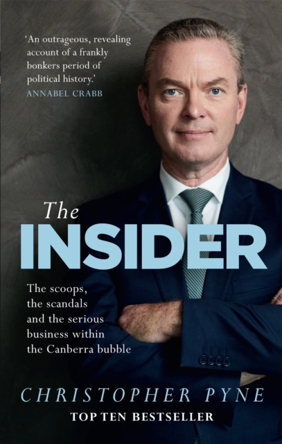 The Insider : The scoops, the scandals and the serious business within the Canberra bubble, Paperback / softback Book