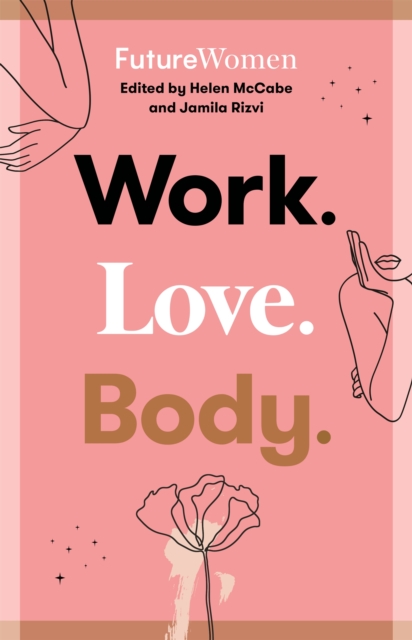 Work. Love. Body. : Future Women, Paperback / softback Book