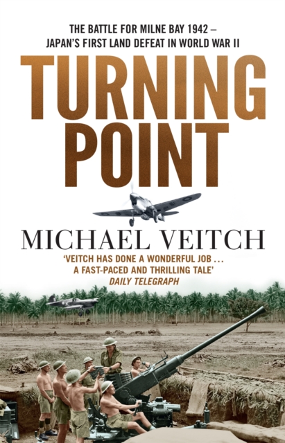 Turning Point : The Battle for Milne Bay 1942 - Japan's first land defeat in World War II, Paperback / softback Book