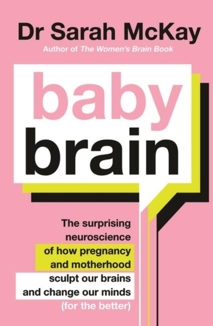 Baby Brain : The surprising neuroscience of how pregnancy and motherhood sculpt our brains and change our minds (for the better), Paperback / softback Book