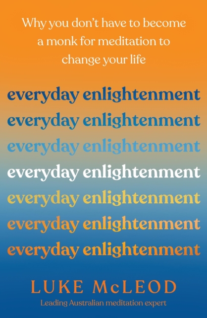 Everyday Enlightenment : Why you don't have to become a monk for meditation to change your life, Paperback / softback Book