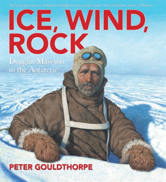 Ice, Wind, Rock: Douglas Mawson in the Antarctic, Hardback Book