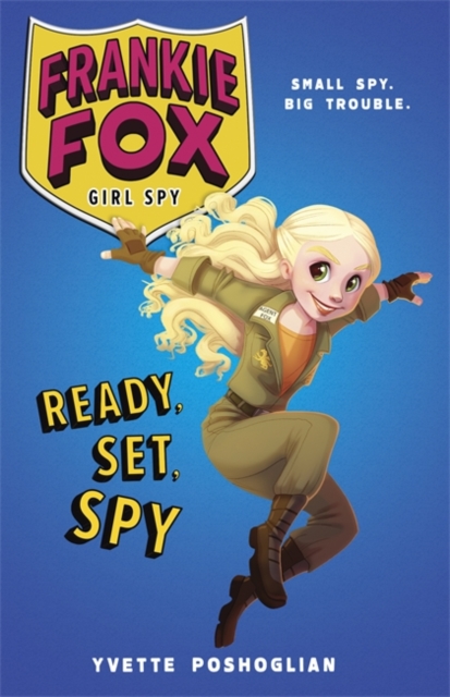 Ready, Set, Spy : Frankie Fox, Girl Spy Book 1, Paperback / softback Book