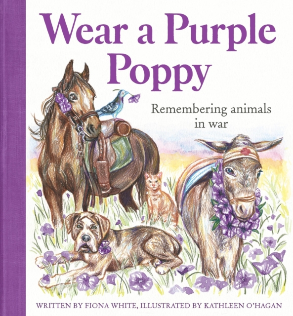 Wear a Purple Poppy : Remembering Animals in War, Hardback Book