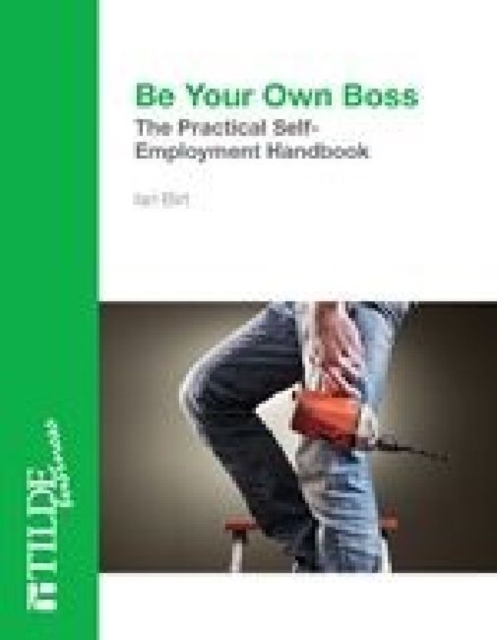 Be Your Own Boss : The Practical Self-Employment Handbook, Paperback / softback Book