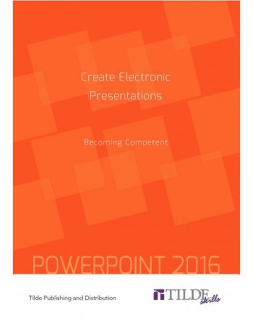 Create Electronic Presentations (Power Point 2016) : Becoming Competent, Paperback / softback Book