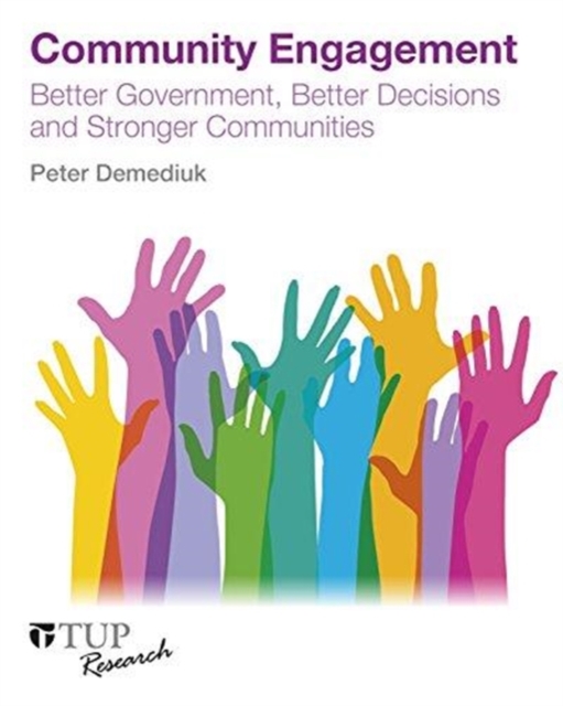 Community Engagement : Better Government, Better Decisions and Stronger Communities, Paperback / softback Book