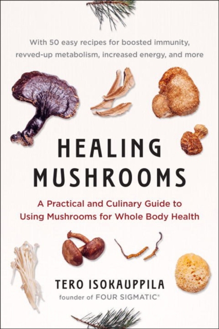Healing Mushrooms : A Practical and Culinary Guide to Using Mushrooms for Whole Body Health, Paperback / softback Book