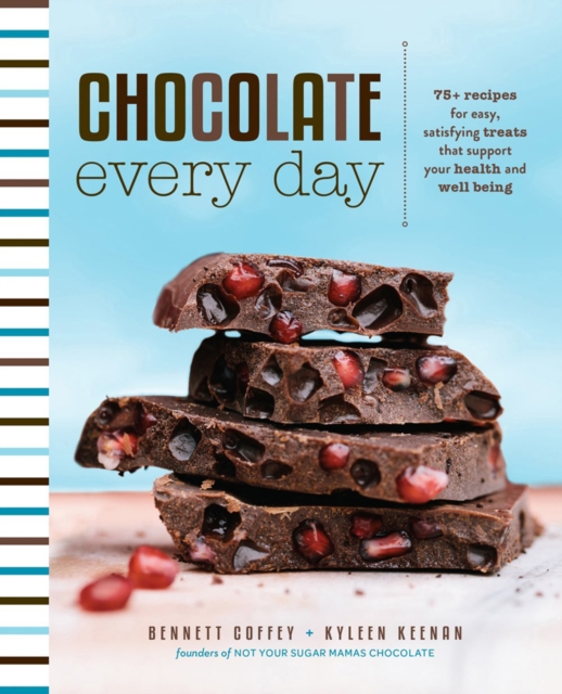 Chocolate Every Day : 85+ Plant-Based Recipes for Cacao Treats that Support Your Health and Well-Being, Hardback Book