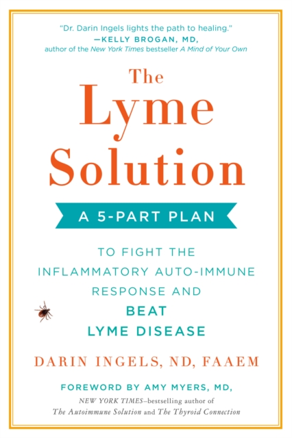 The Lyme Solution : A 5-Part Plan to Fight the Inflammatory Auto-Immune Response and Beat Ly me Disease, Paperback / softback Book