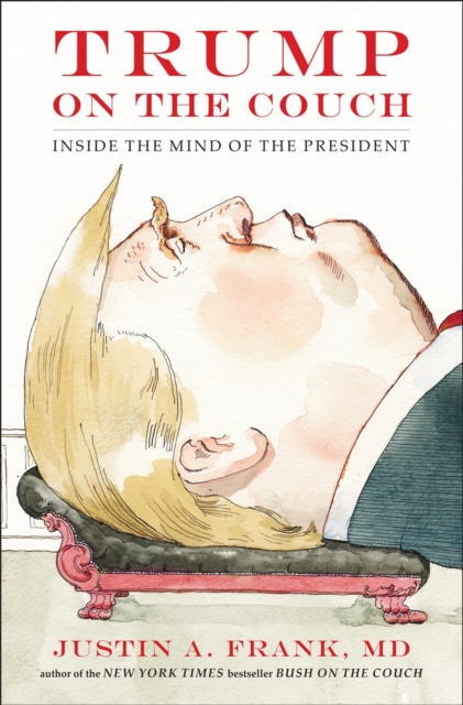 Trump On The Couch : Inside the Mind of the President, Hardback Book