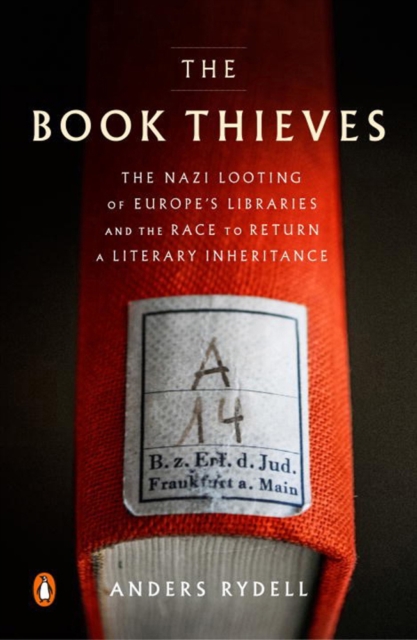 The Book Thieves : The Nazi Looting of Europe's Libraries and the Race to Return a Literary Inheritance, Paperback / softback Book