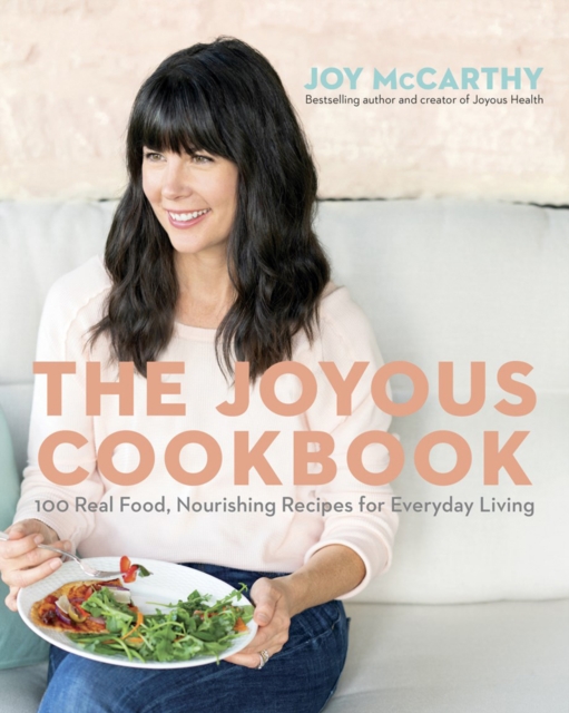 The Joyous Cookbook : 100 Real Food, Nourishing Recipes for Everyday Living, Paperback / softback Book