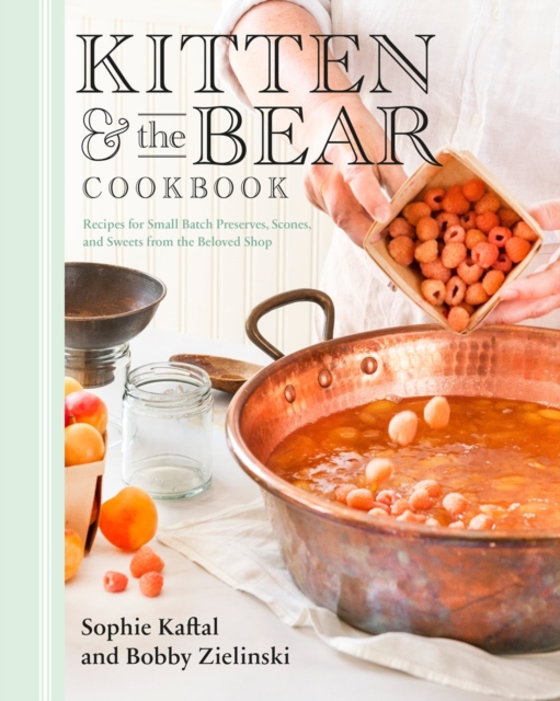 Kitten And The Bear Cookbook : Recipes for Small Batch Preserves, Scones, and Sweets from the Beloved Shop, Hardback Book