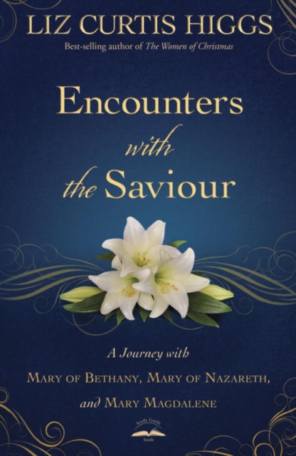 Encounters with the Saviour : A Journey with Mary of Bethany, Mary of Nazareth, and Mary Magdalene, Paperback / softback Book