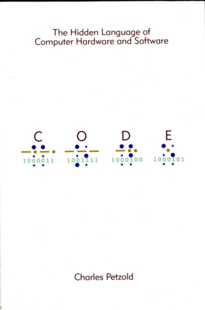 Code : The Hidden Language of Computer Hardware and Software, Paperback / softback Book