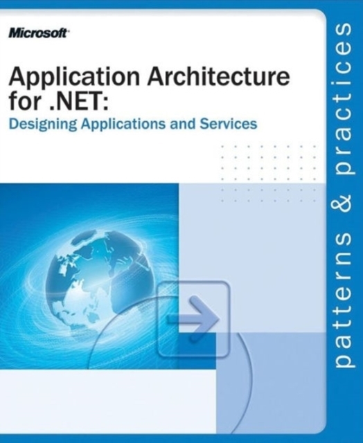 Application Architecture for .NET : Designing Applications and Services, Paperback Book